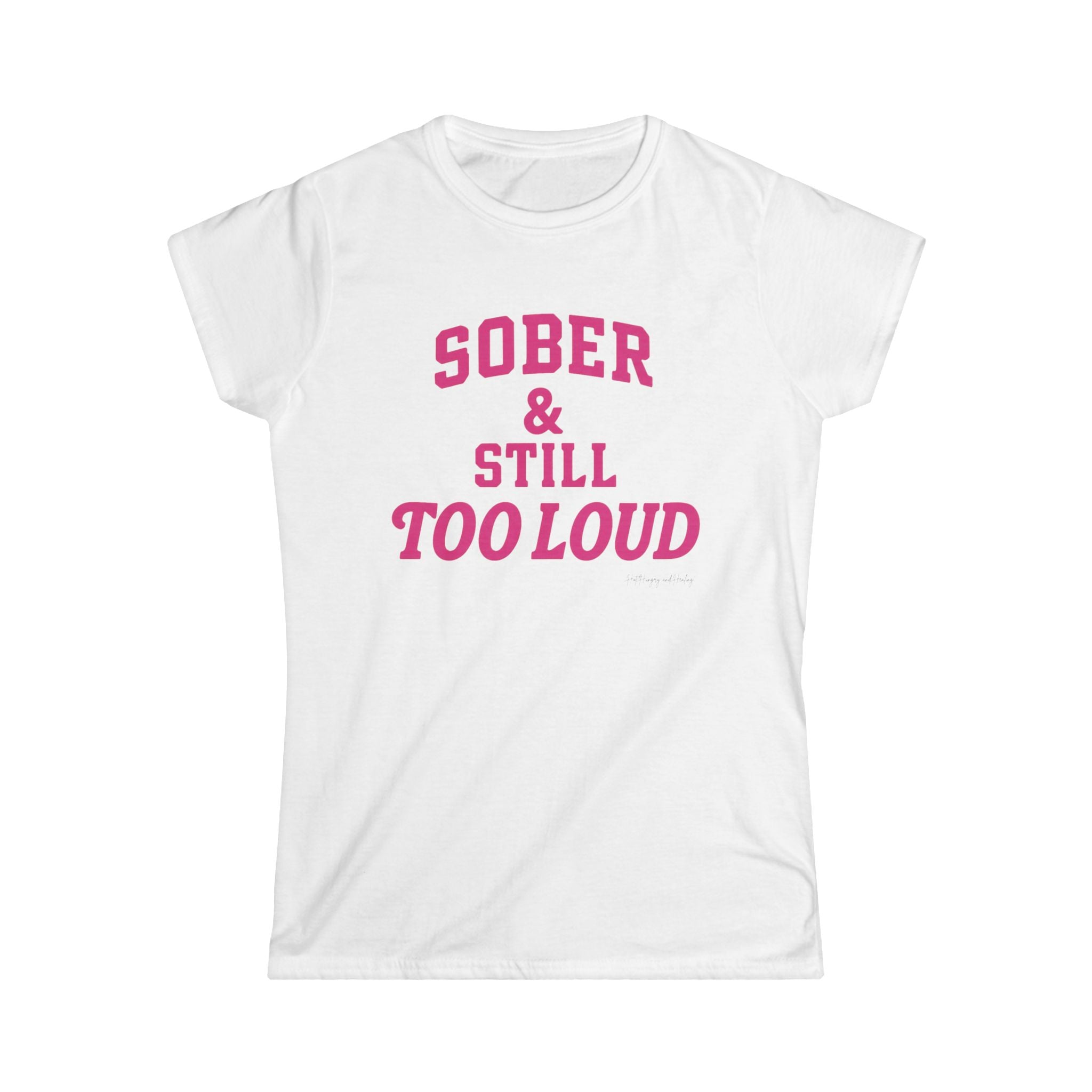 Sober and Still too Loud - Women's Softstyle Tee