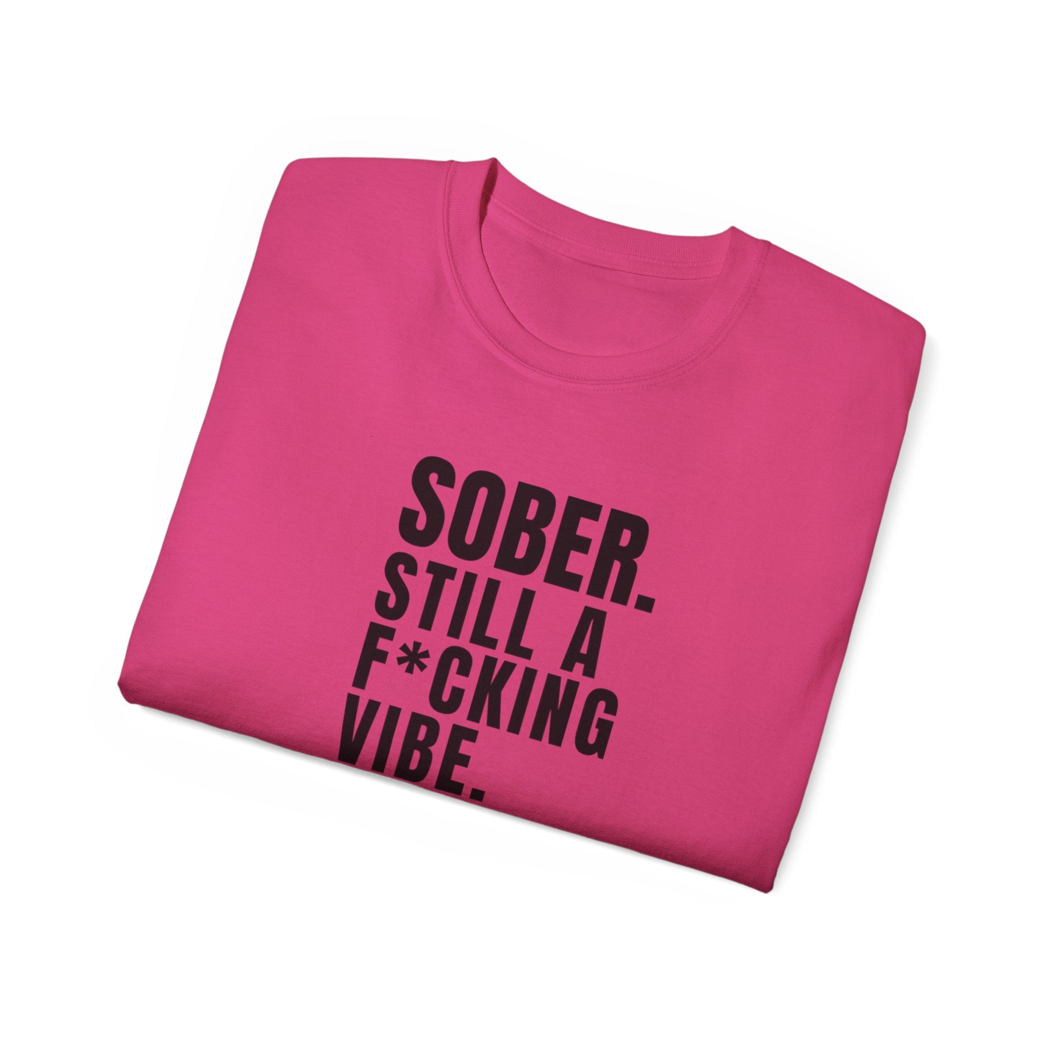 Sober. Still a F*cking Vibe - unisex Ultra Cotton Tee