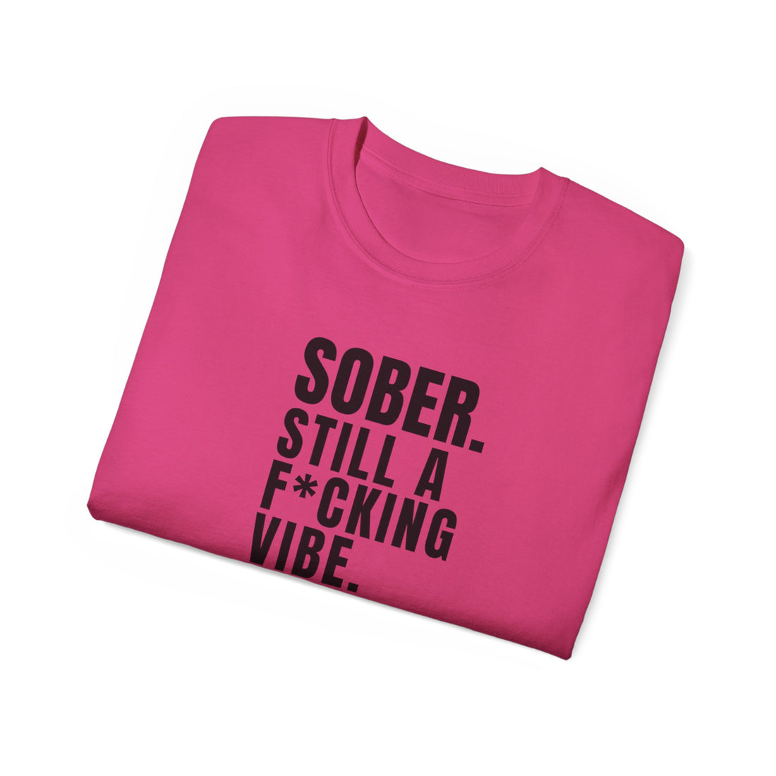 Sober. Still a F*cking Vibe - unisex Ultra Cotton Tee