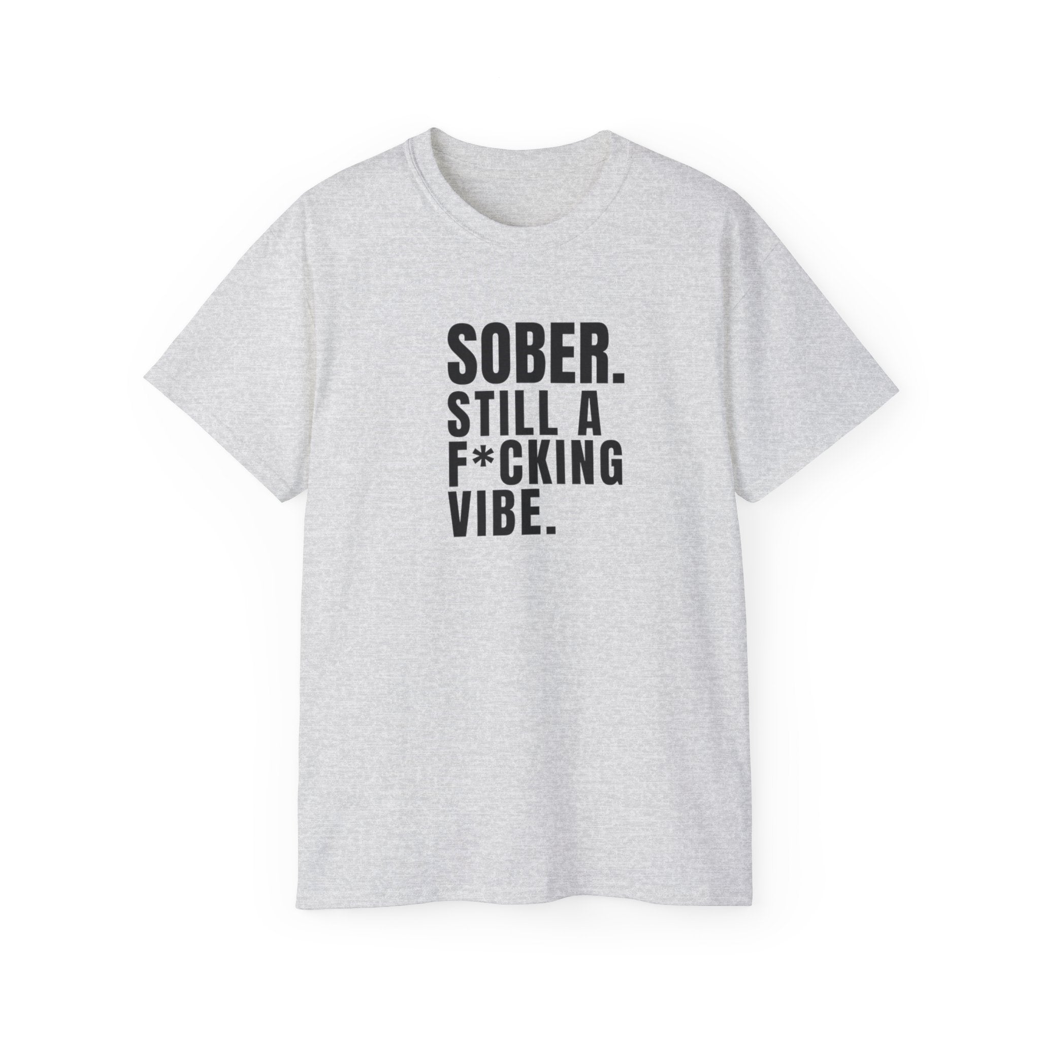 Sober. Still a F*cking Vibe - unisex Ultra Cotton Tee