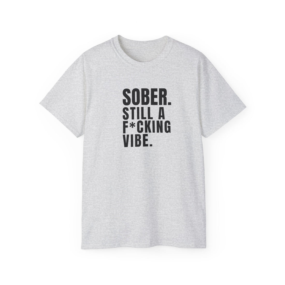 Sober. Still a F*cking Vibe - unisex Ultra Cotton Tee