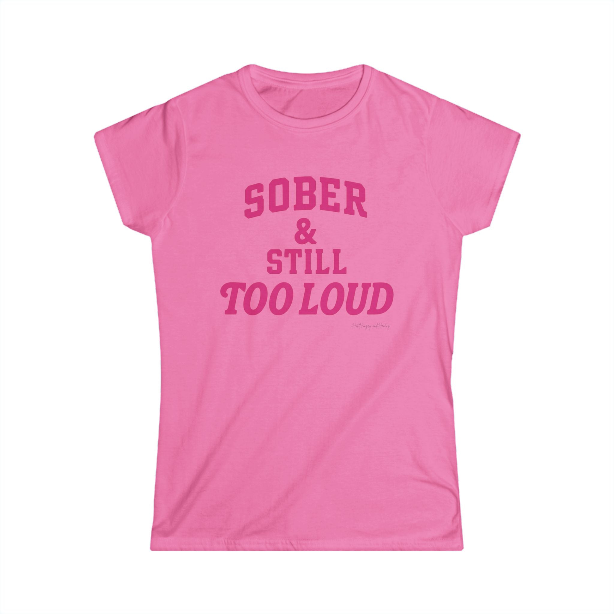 Sober and Still too Loud - Women's Softstyle Tee