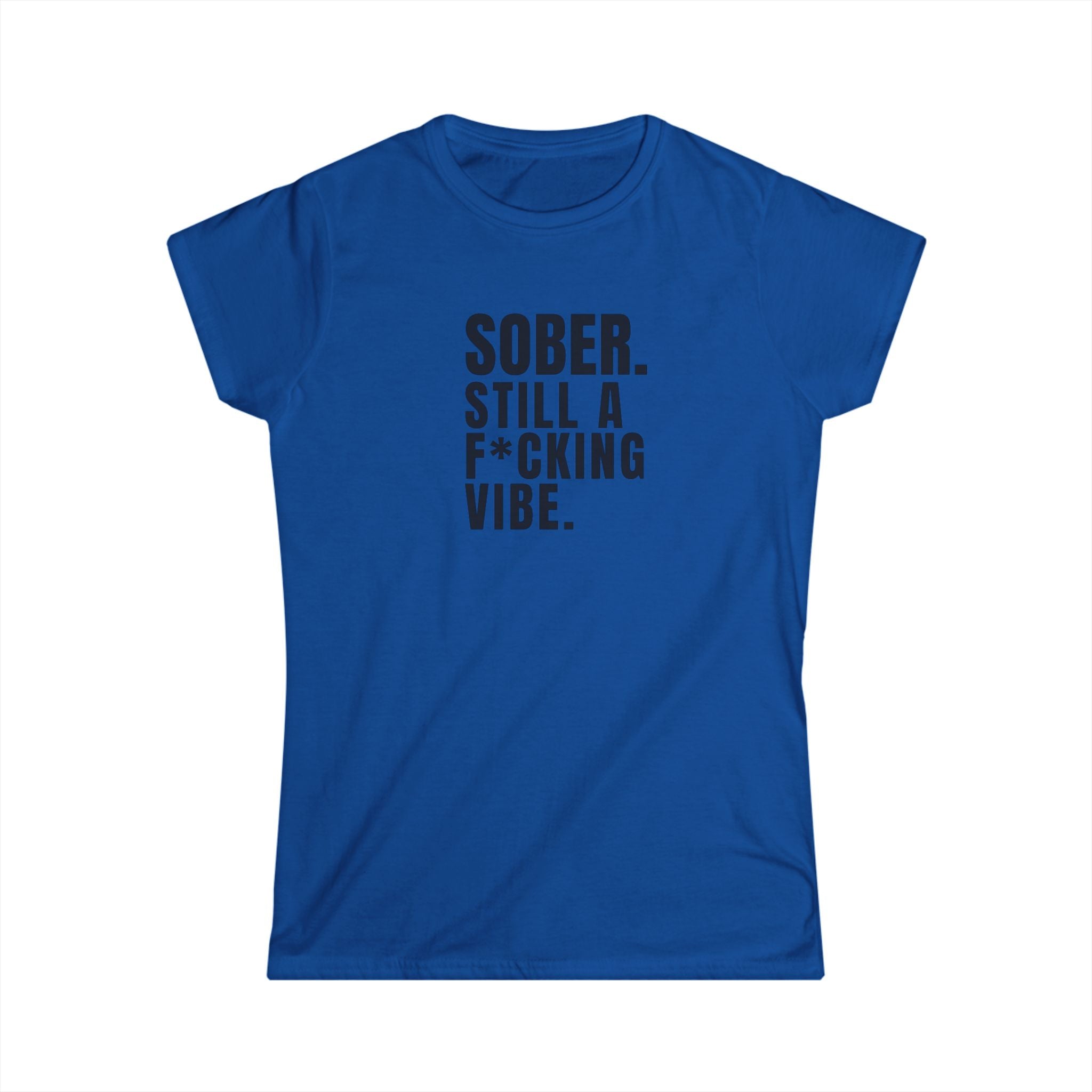 SOBER STILL A F*CKING VIBE  - Women's SoftTee
