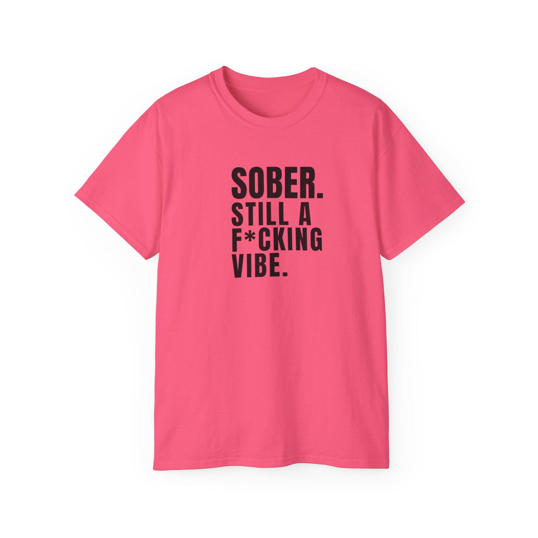 Sober. Still a F*cking Vibe - unisex Ultra Cotton Tee