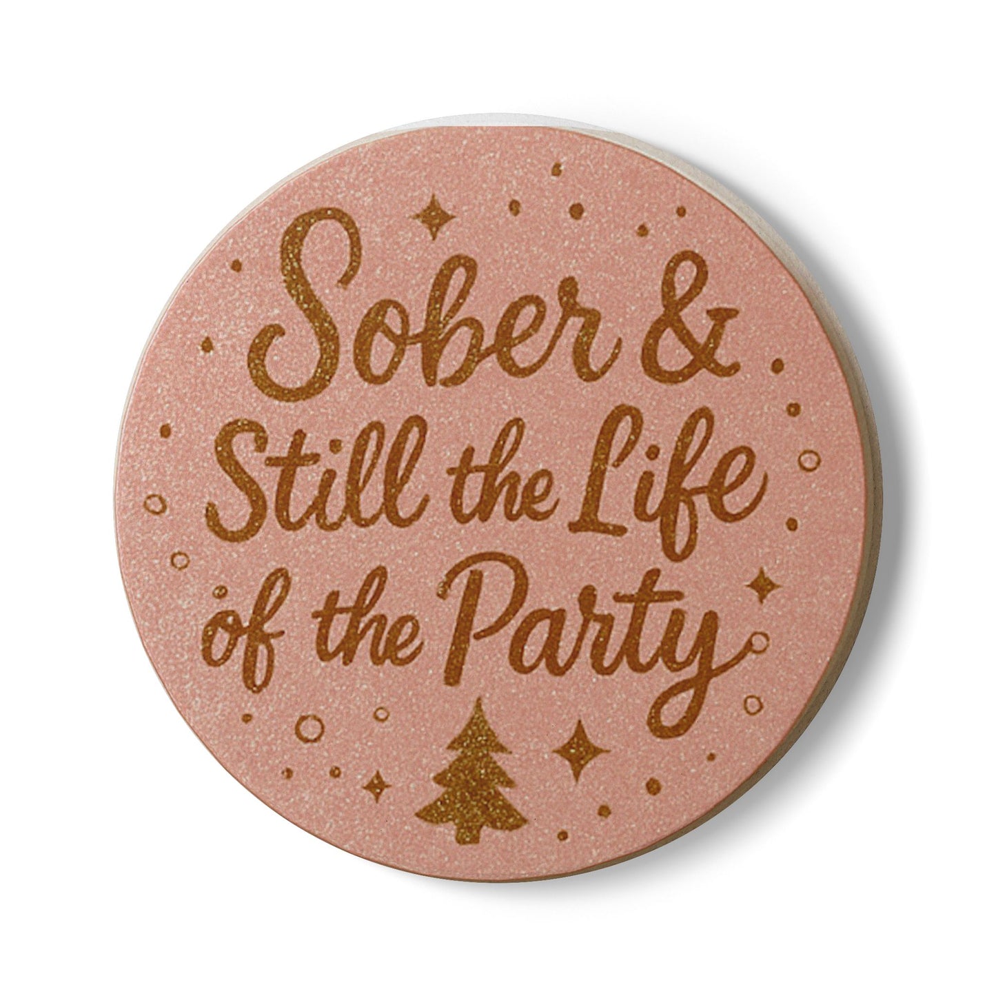 Sober & Still the life of the Party - Ceramic Coaster