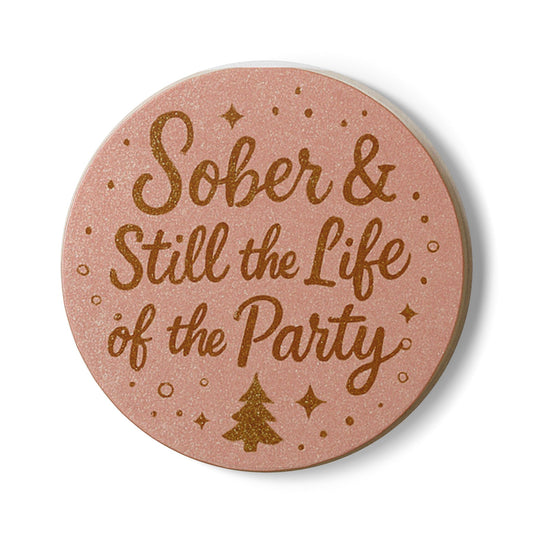 Sober & Still the life of the Party - Ceramic Coaster