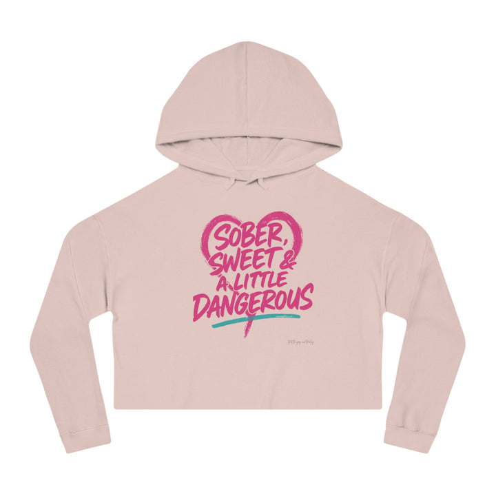 Sober Sweet & A Little Dangerous Cropped Hoodie — Women's Cropped Sweatshirt