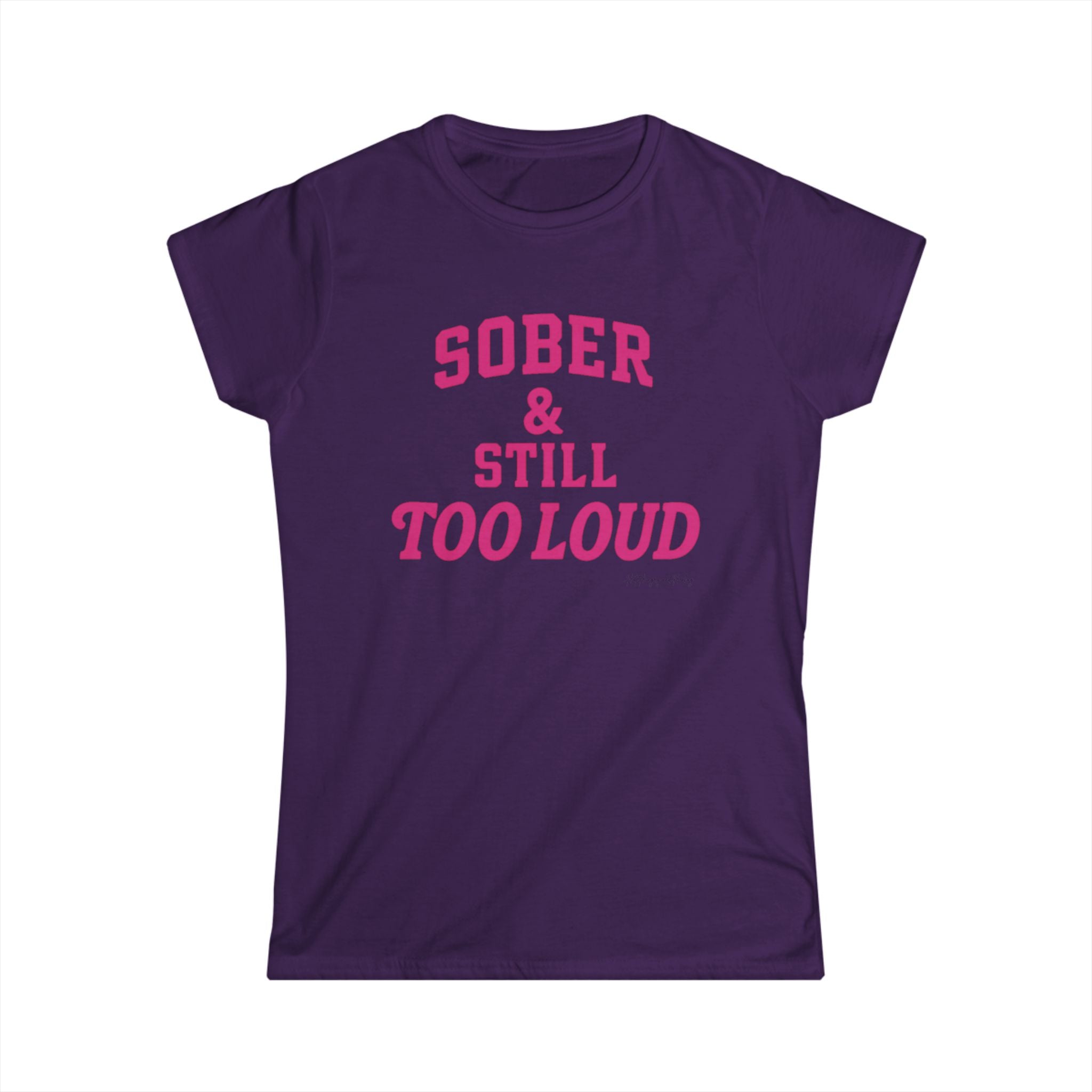 Sober and Still too Loud - Women's Softstyle Tee