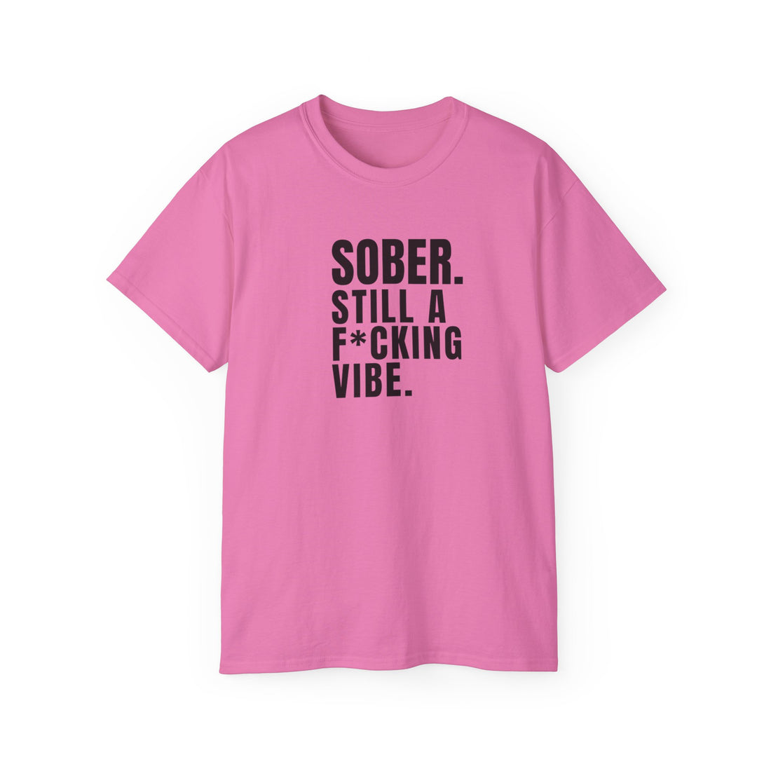 Sober. Still a F*cking Vibe - unisex Ultra Cotton Tee