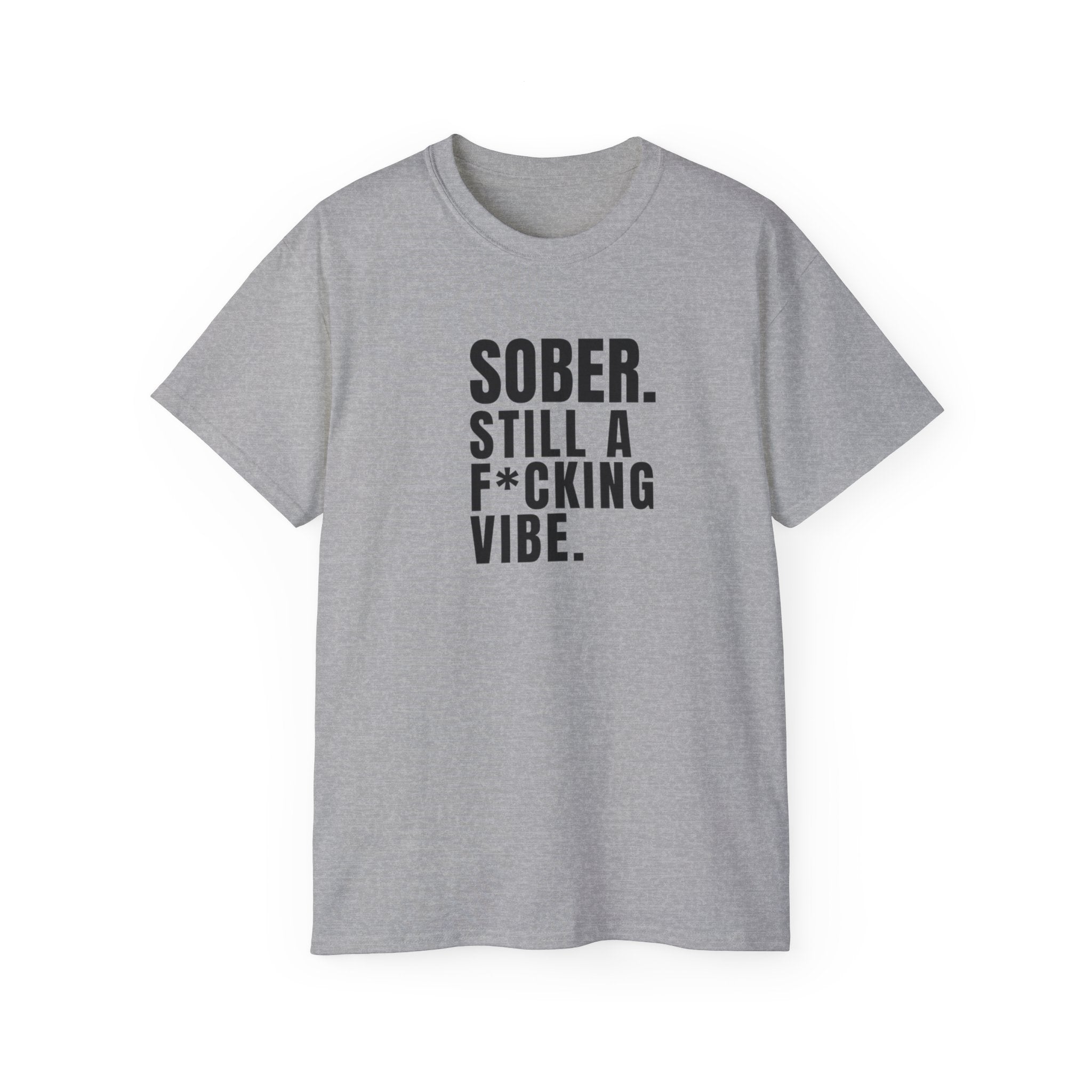 Sober. Still a F*cking Vibe - unisex Ultra Cotton Tee