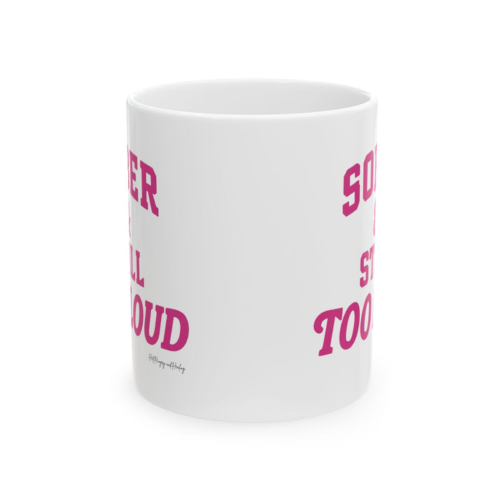 Sober & Still Too Loud Ceramic Mug, (11oz, 15oz)