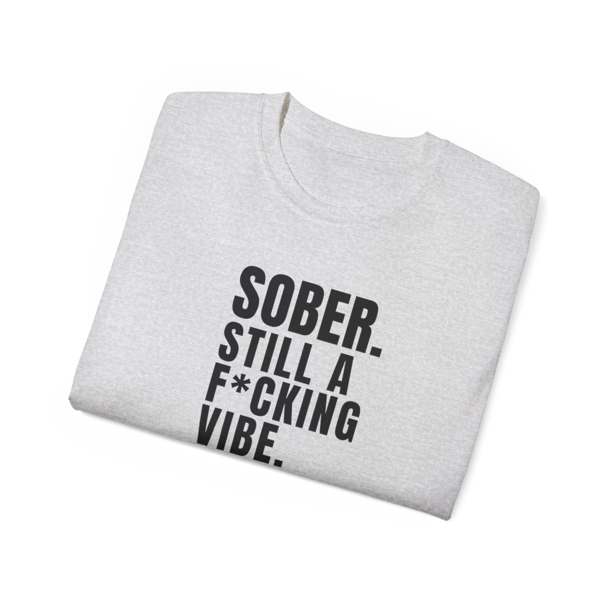Sober. Still a F*cking Vibe - unisex Ultra Cotton Tee