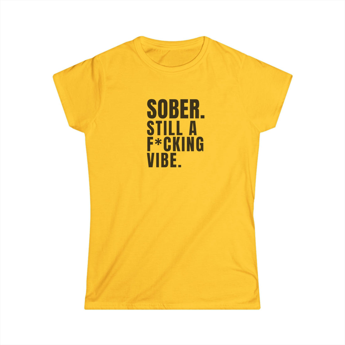 SOBER STILL A F*CKING VIBE  - Women's SoftTee
