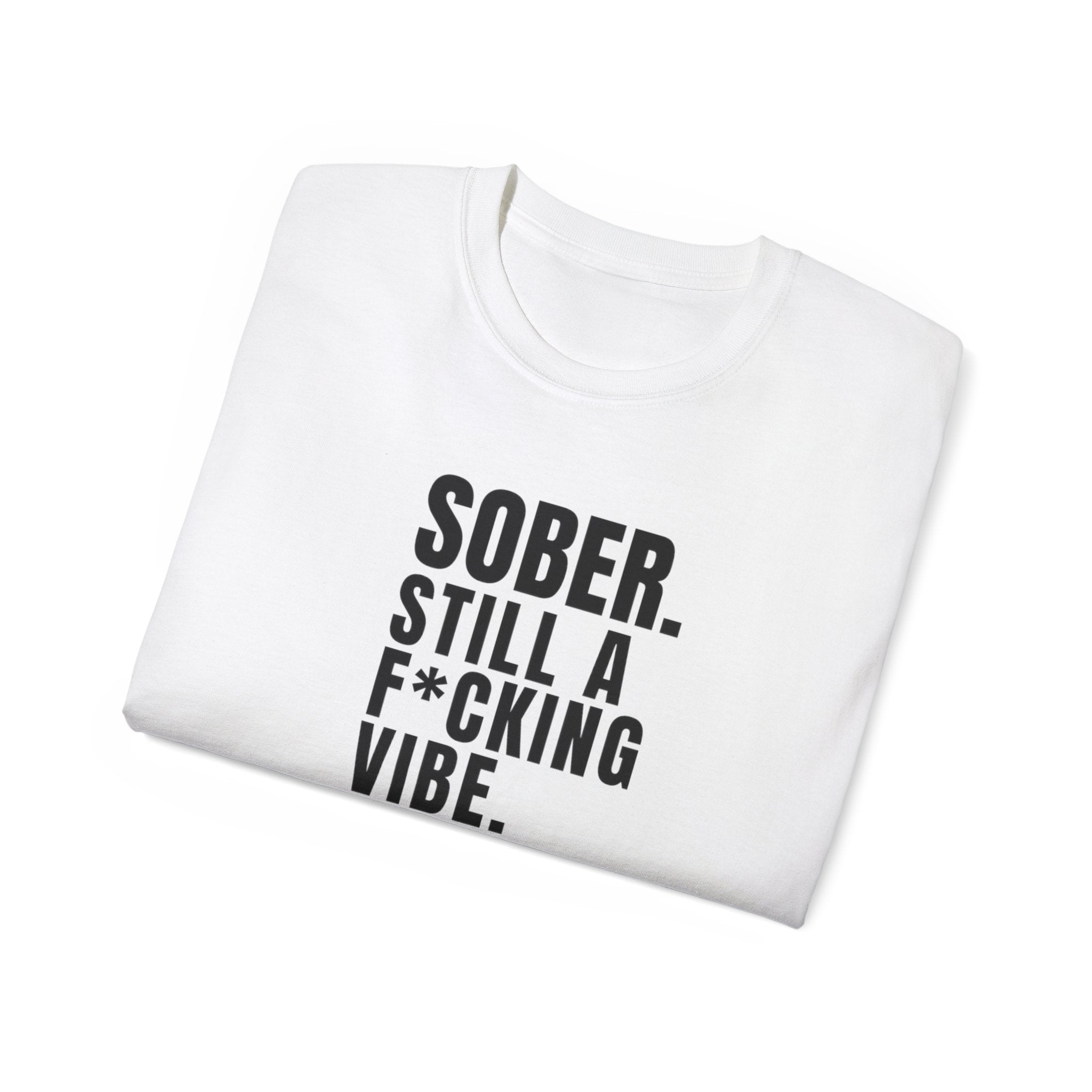 Sober. Still a F*cking Vibe - unisex Ultra Cotton Tee