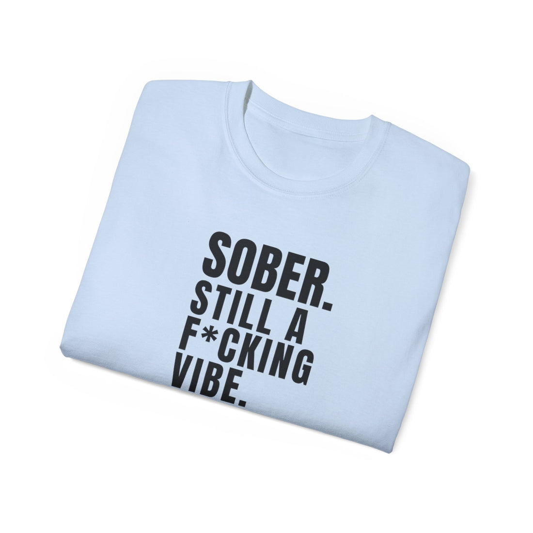 Sober. Still a F*cking Vibe - unisex Ultra Cotton Tee