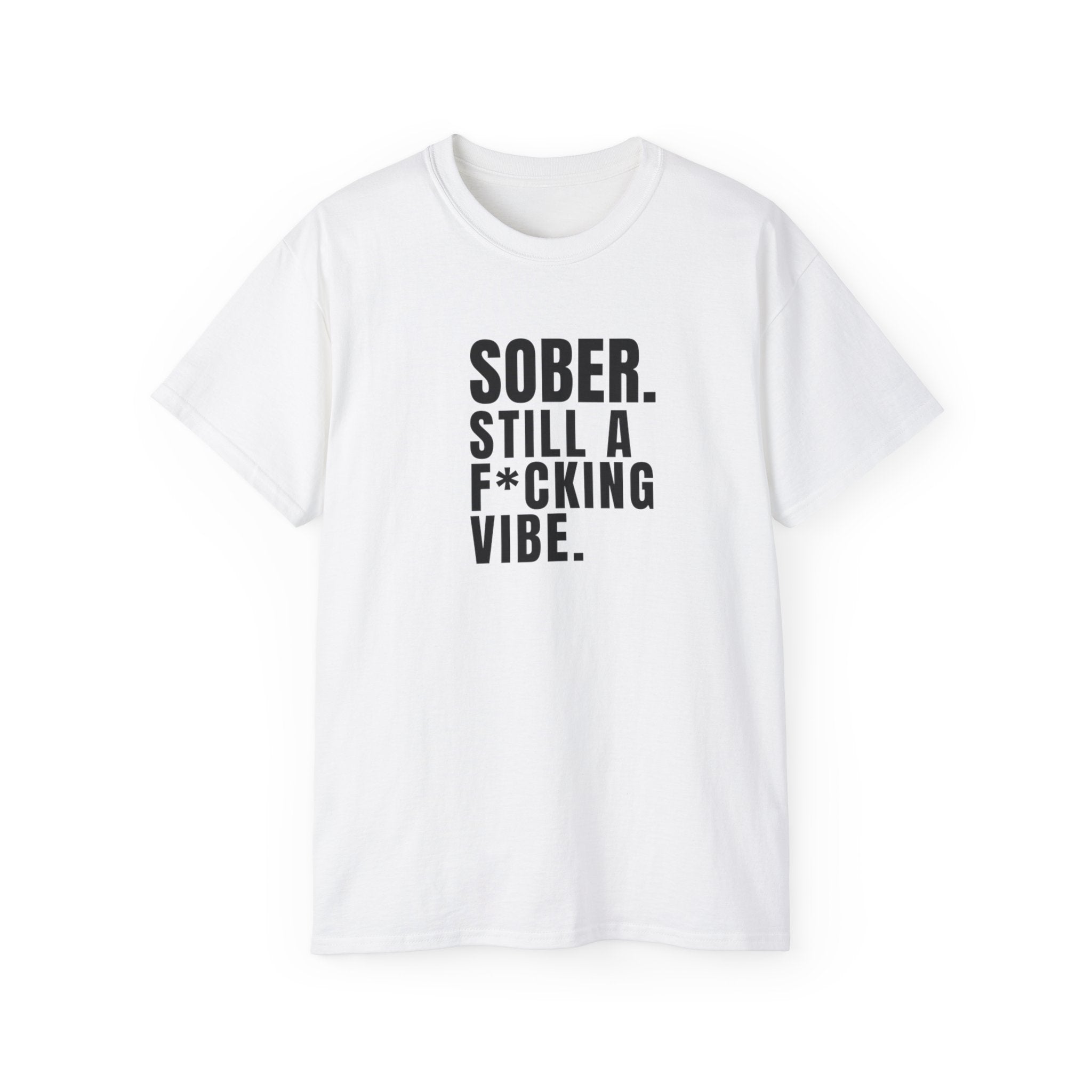 Sober. Still a F*cking Vibe - unisex Ultra Cotton Tee