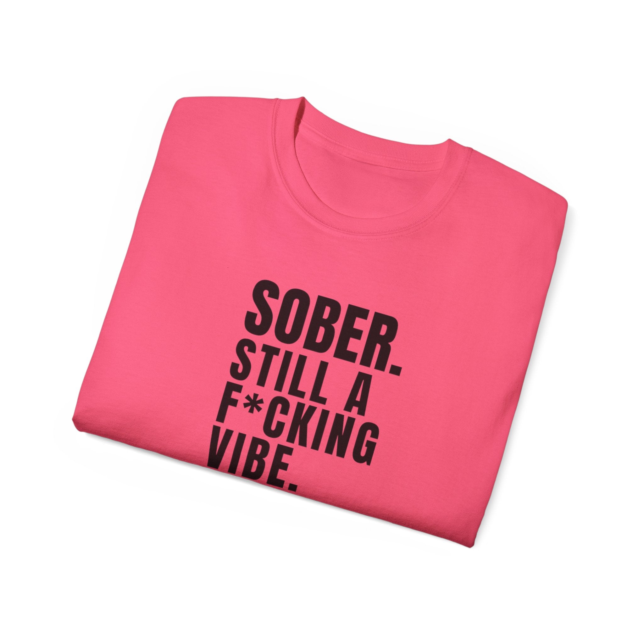 Sober. Still a F*cking Vibe - unisex Ultra Cotton Tee