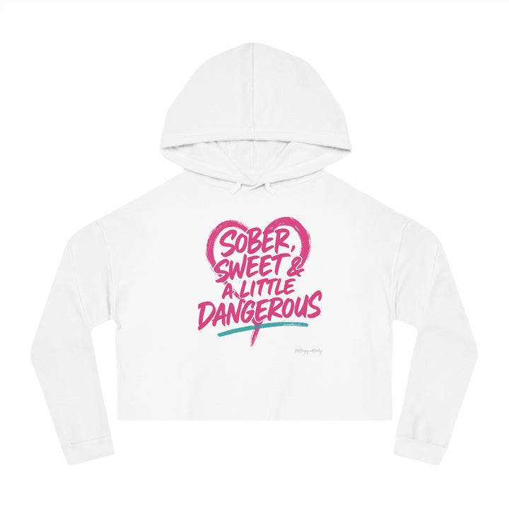 Sober Sweet & A Little Dangerous Cropped Hoodie — Women's Cropped Sweatshirt
