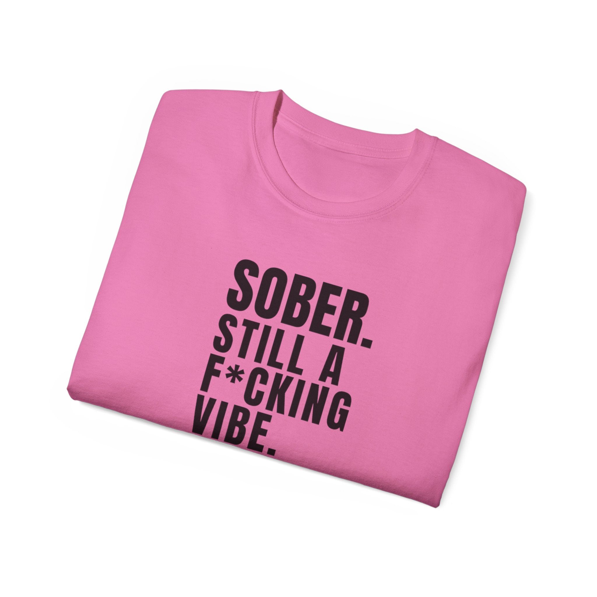 Sober. Still a F*cking Vibe - unisex Ultra Cotton Tee