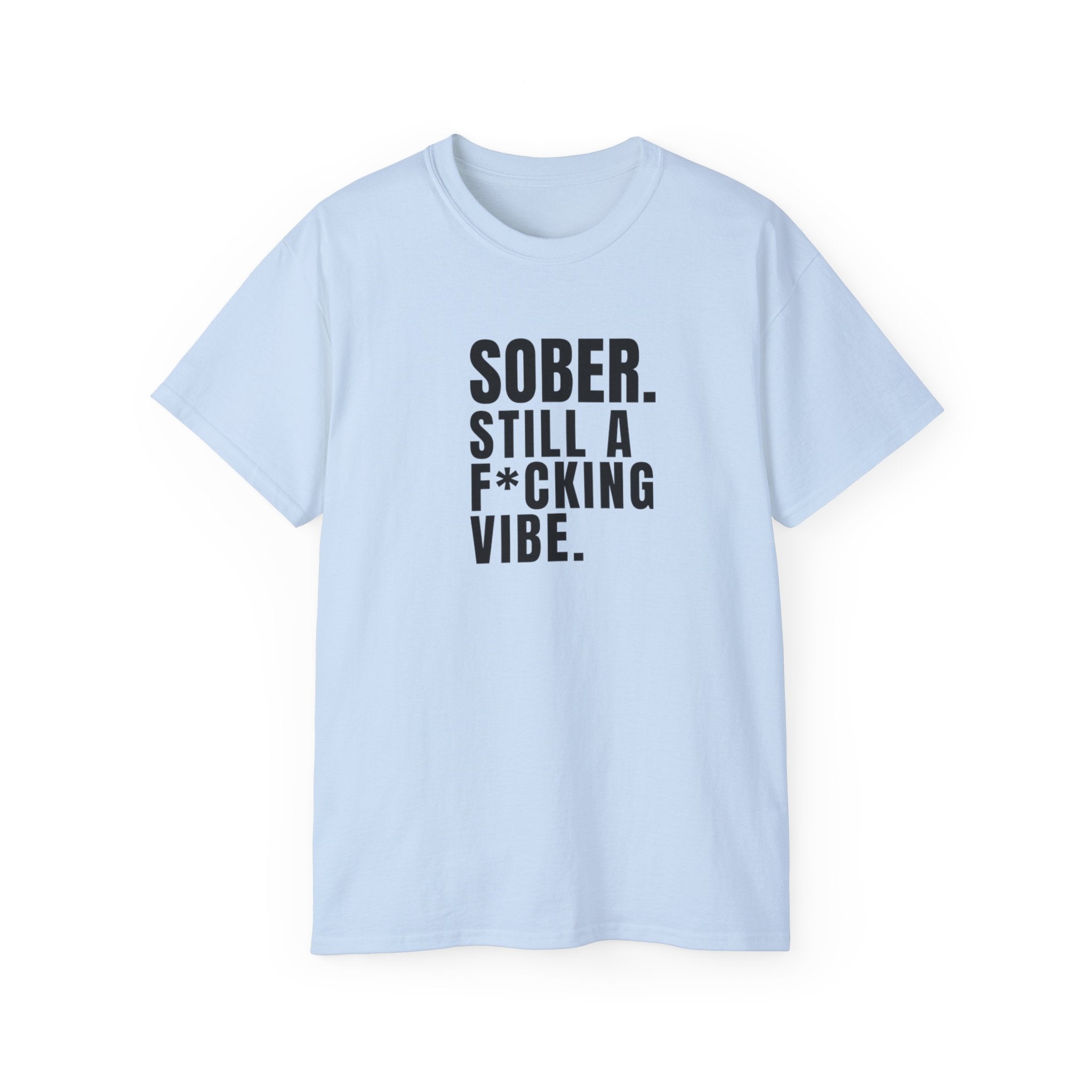 Sober. Still a F*cking Vibe - unisex Ultra Cotton Tee