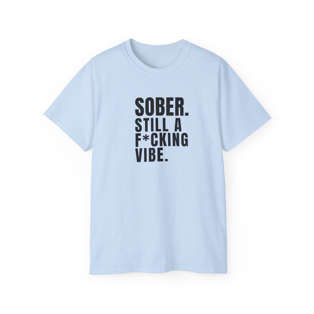 Sober. Still a F*cking Vibe - unisex Ultra Cotton Tee