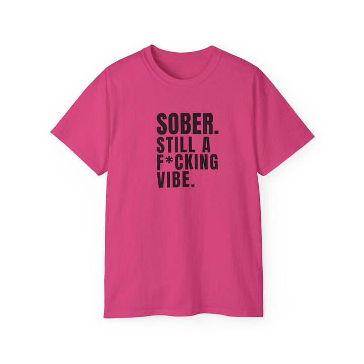 Sober. Still a F*cking Vibe - unisex Ultra Cotton Tee