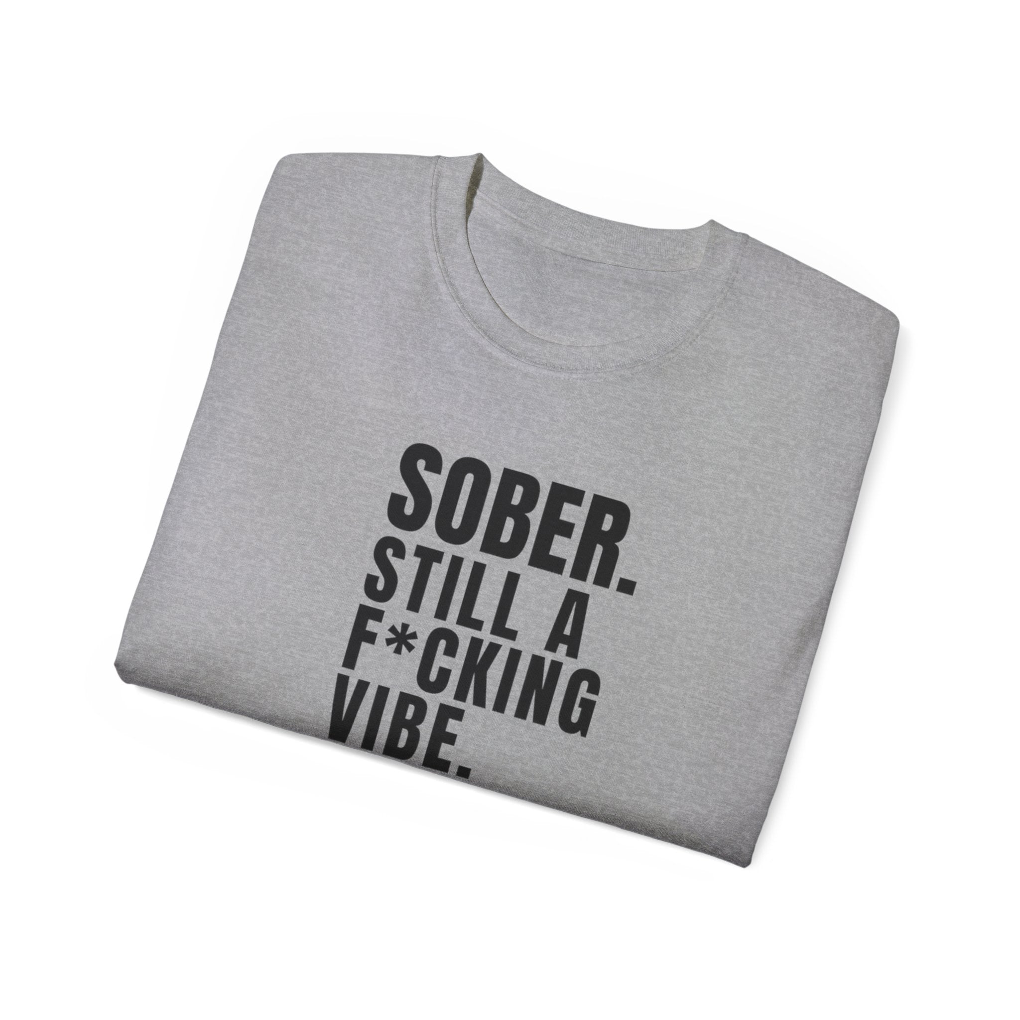 Sober. Still a F*cking Vibe - unisex Ultra Cotton Tee