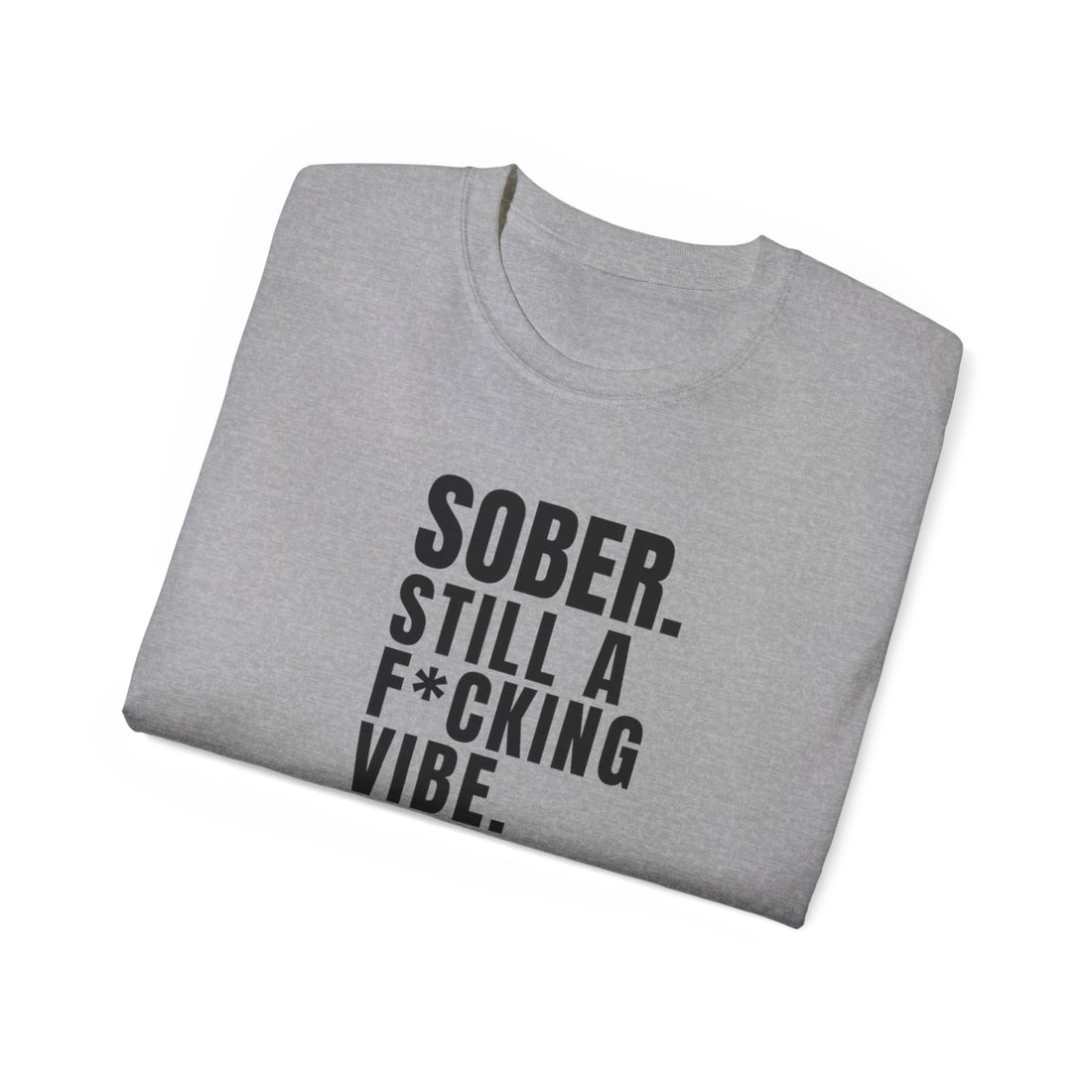 Sober. Still a F*cking Vibe - unisex Ultra Cotton Tee