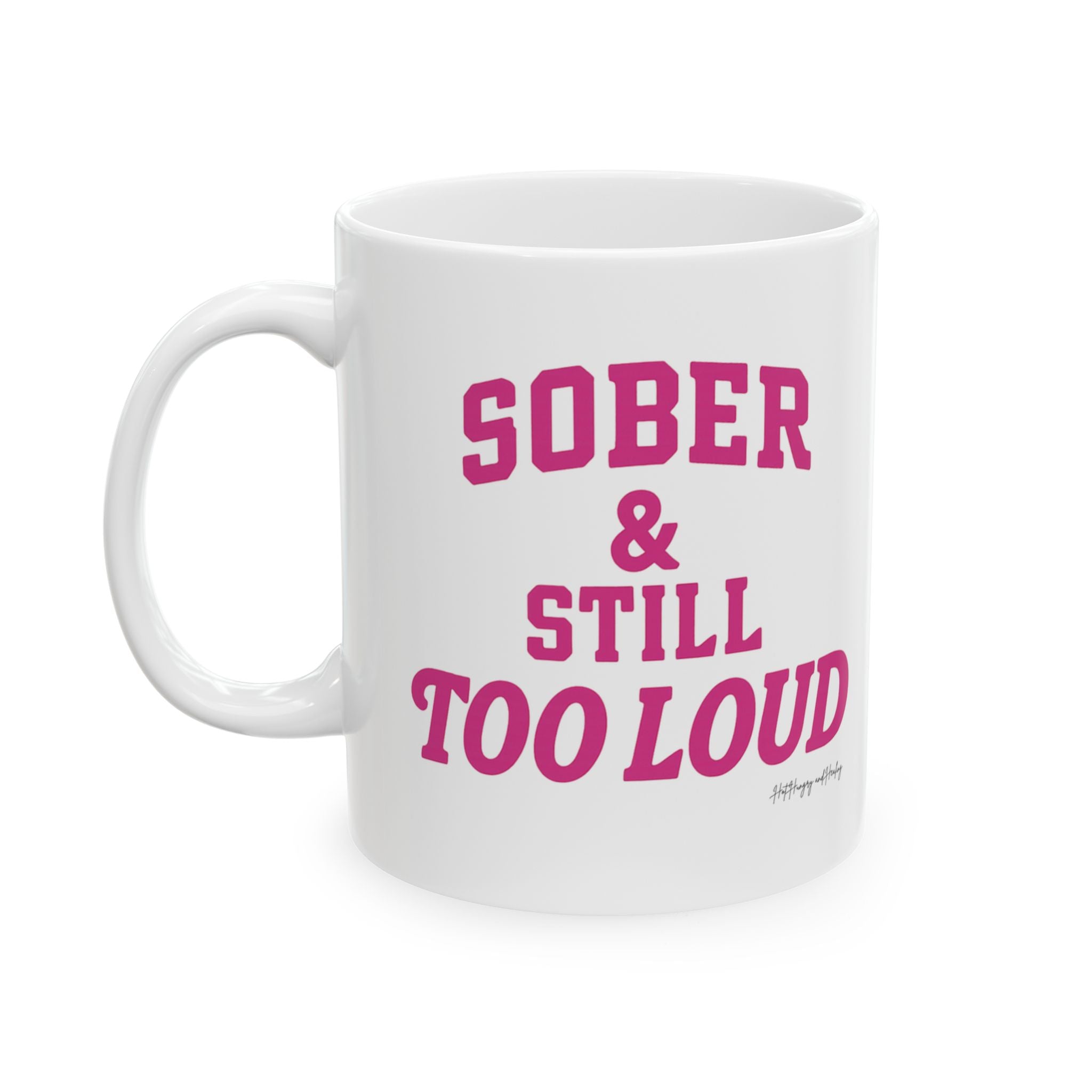 Sober & Still Too Loud Ceramic Mug, (11oz, 15oz)
