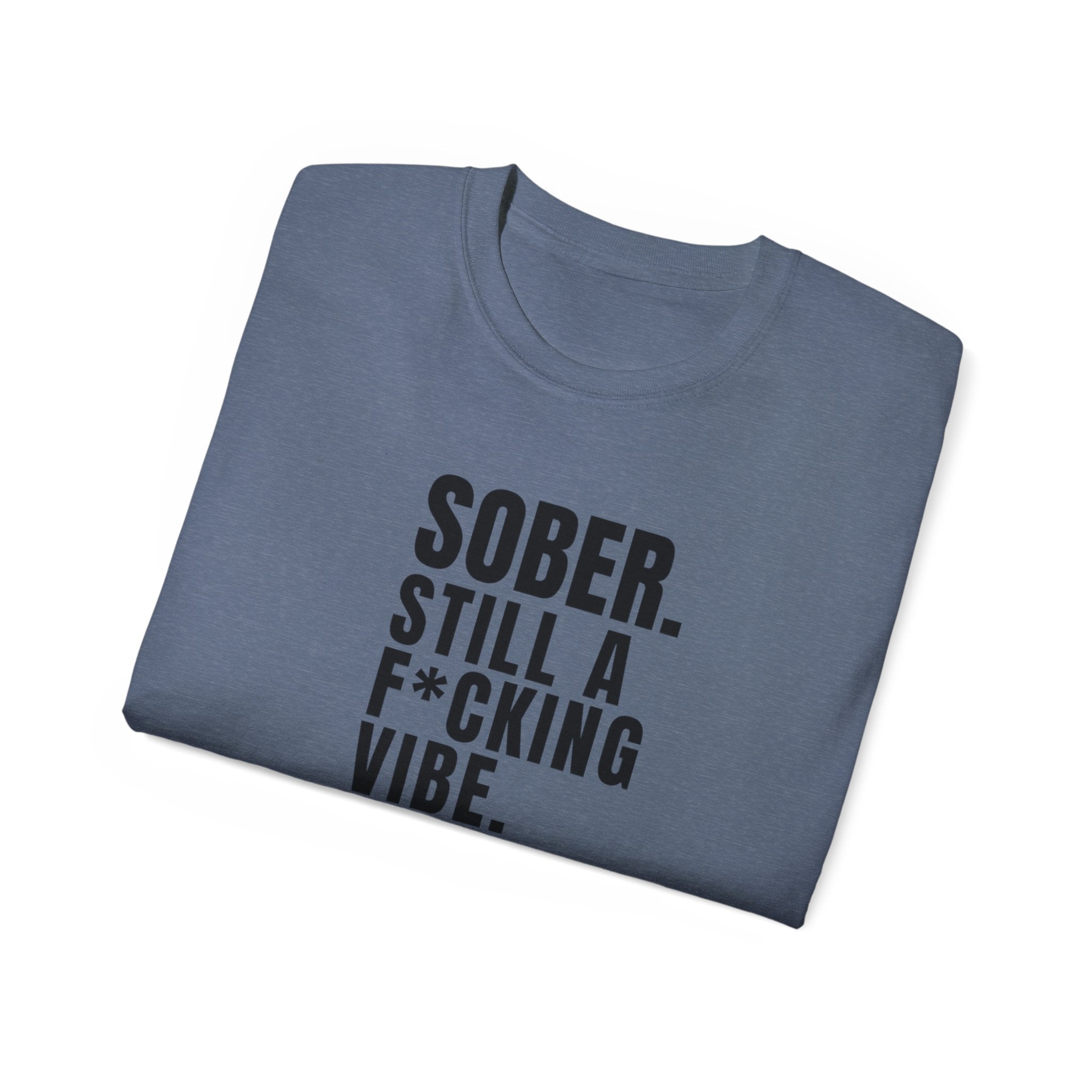 Sober. Still a F*cking Vibe - unisex Ultra Cotton Tee