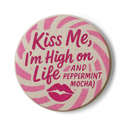 Kiss Me, I'm High on Life and Peppermint Mocha Ceramic Coaster