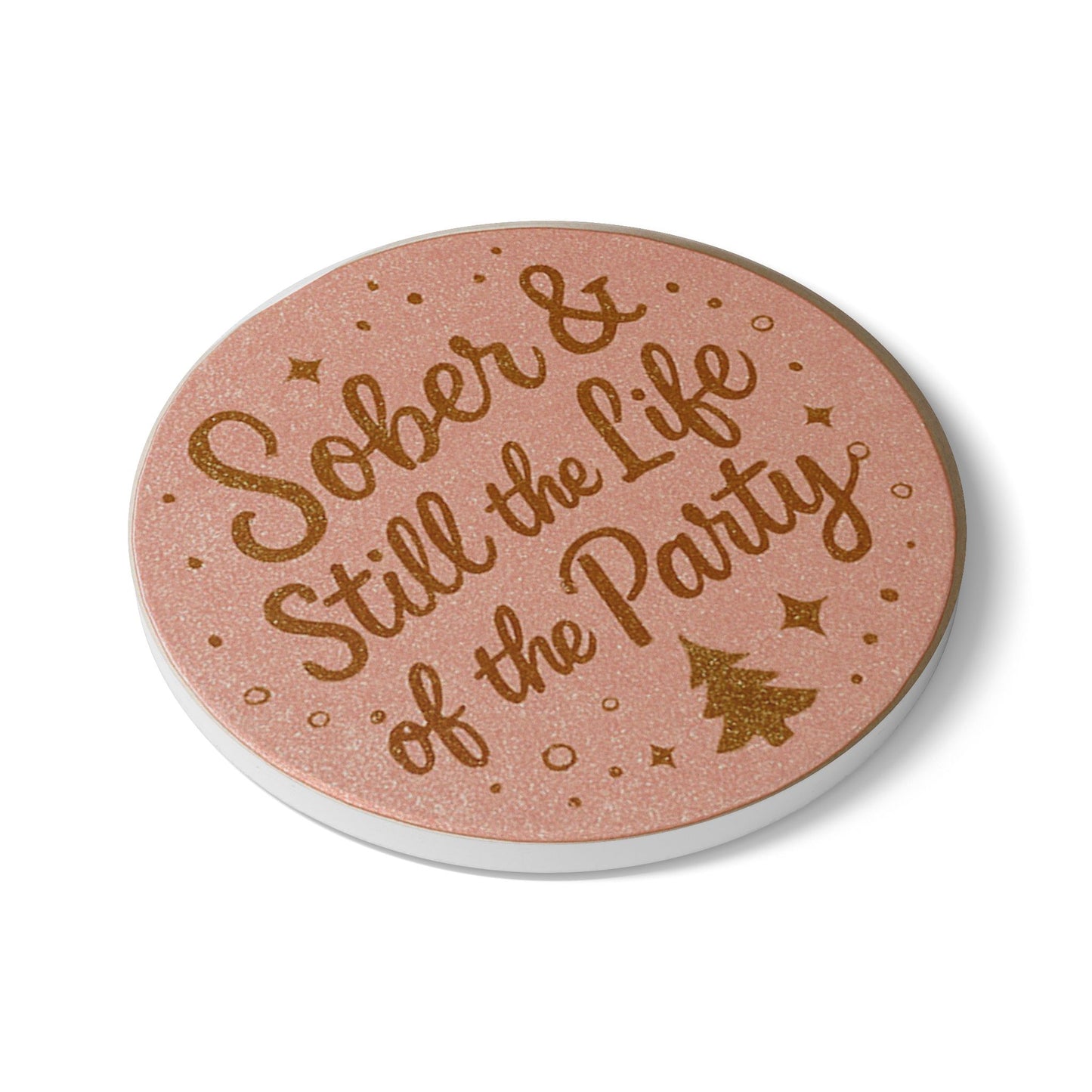 Sober & Still the life of the Party - Ceramic Coaster