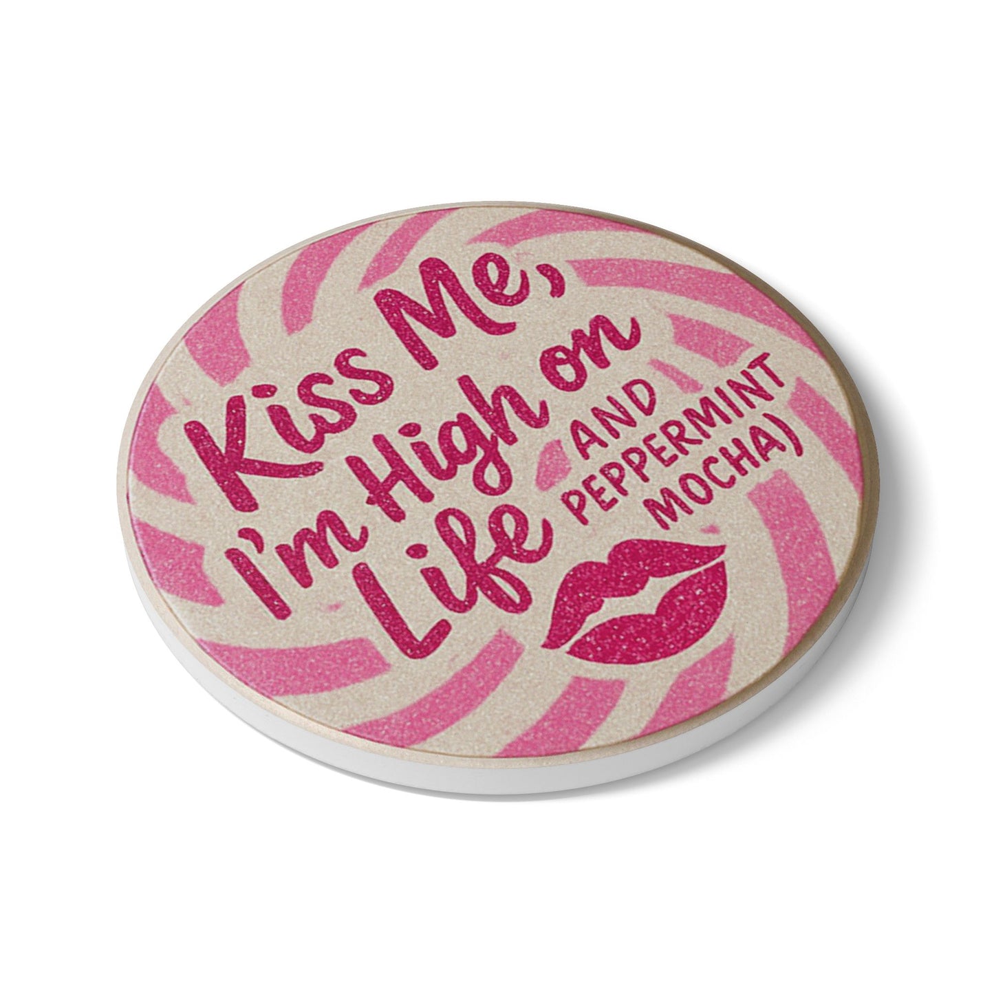 Kiss Me, I'm High on Life and Peppermint Mocha Ceramic Coaster