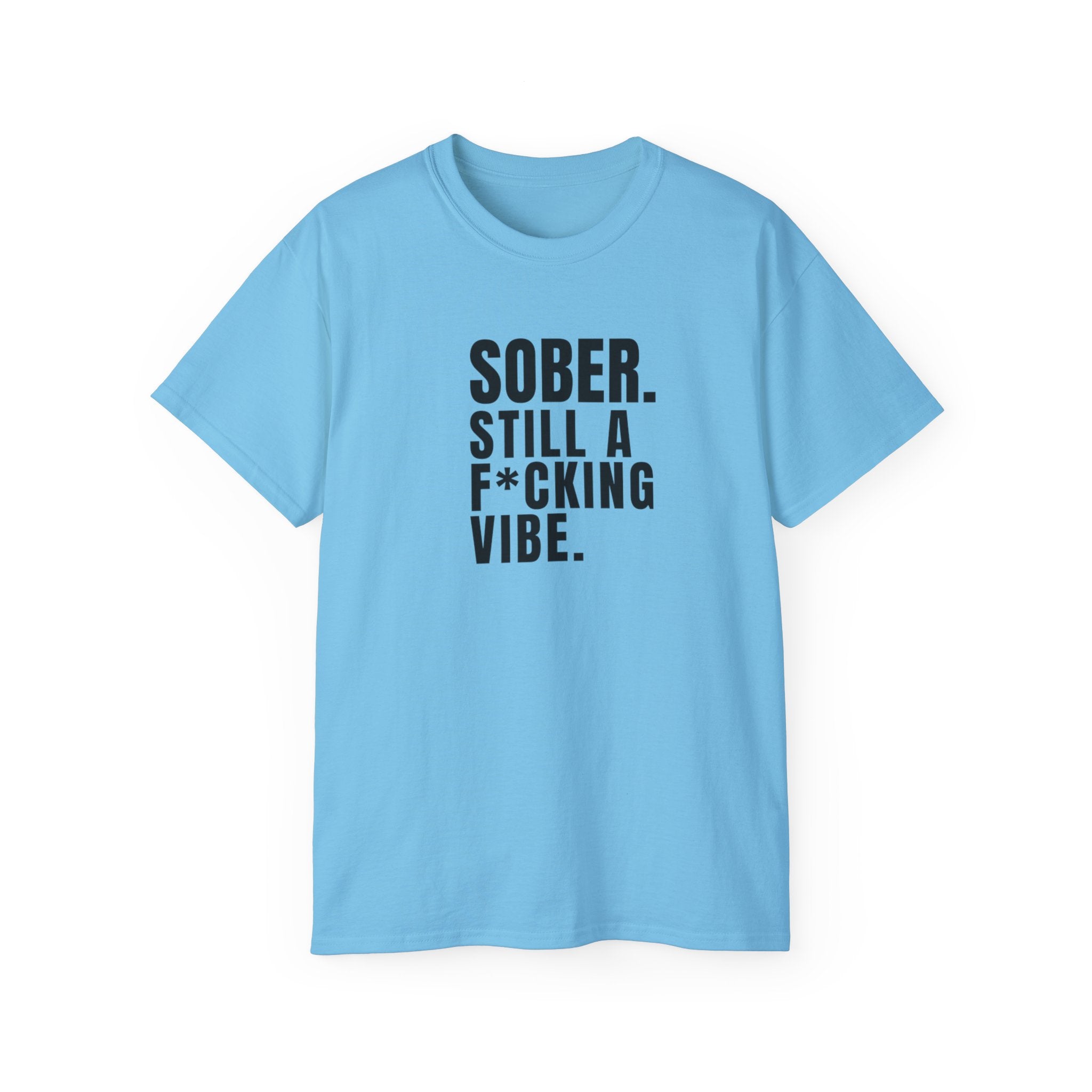 Sober. Still a F*cking Vibe - unisex Ultra Cotton Tee