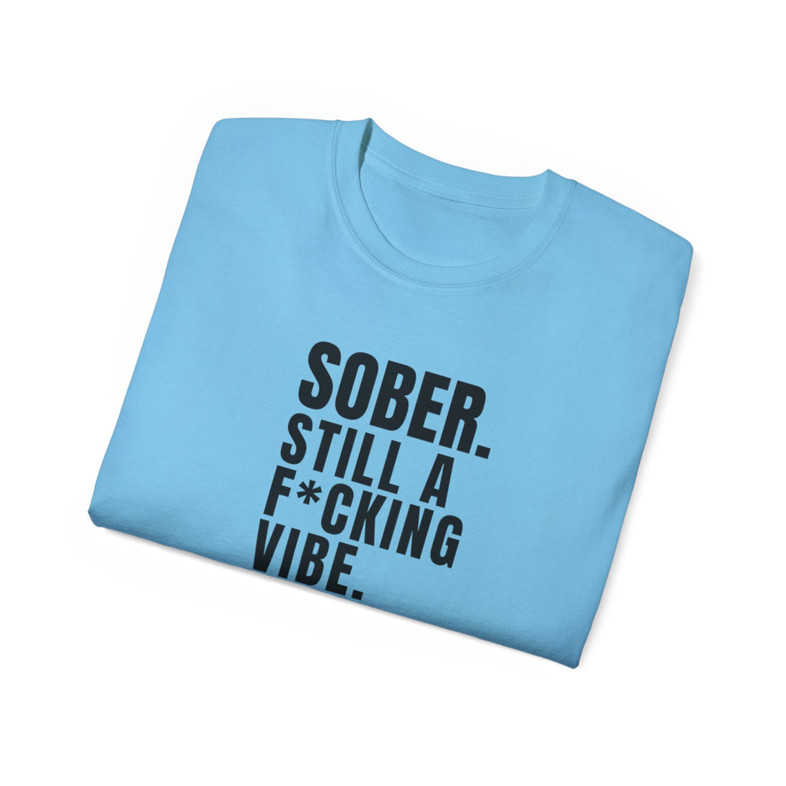 Sober. Still a F*cking Vibe - unisex Ultra Cotton Tee